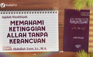 Akidah Wasithiyah #39: Memahami Ketinggian Allah Tanpa Kerancuan – Ustadz Abdullah Zaen, Lc., M.A.