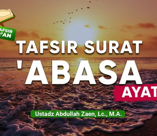 Kajian Tafsir Al-Quran: Tafsir Surat ‘Abasa Ayat 6 – Ustadz Abdullah Zaen, Lc., M.A.