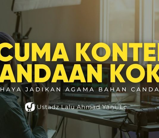 BANYAK YANG GAK TAU BAHAYANYA JADIIN AGAMA BAHAN CANDAAN BAHKAN DIKONTENIN – Ustadz Lalu Ahmad Yani