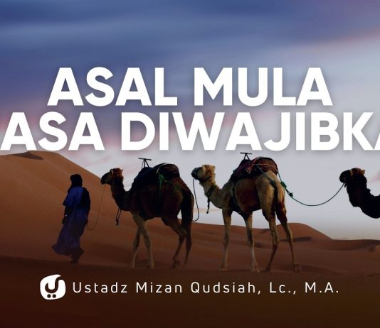 Proses Awal Diwajibkannya Ibadah Puasa – Ustadz Mizan Qudsiyah, M.A.