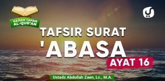 Kajian Tafsir Al-Quran: Tafsir Surat ‘Abasa Ayat 16 – Ustadz Abdullah Zaen, Lc., M.A.