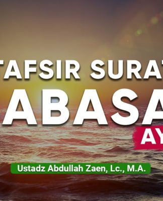 Kajian Tafsir Al-Quran: Tafsir Surat ‘Abasa Ayat 16 – Ustadz Abdullah Zaen, Lc., M.A.