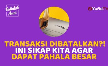 Sikap yang Kita Ambil ketika Transaksi Dibatalkan – Fadhilah Amal
