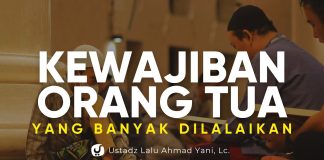 Tanggung Jawab Orang Tua yang Banyak Dilalaikan – Ustadz Lalu Ahmad Yani, Lc.