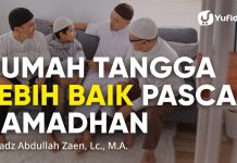 Rumah Tangga Lebih Baik Pasca Ramadhan – Ustadz Abdullah Zaen, Lc., M.A.