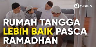 Rumah Tangga Lebih Baik Pasca Ramadhan – Ustadz Abdullah Zaen, Lc., M.A.