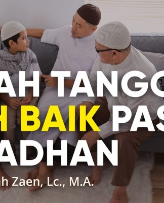 Rumah Tangga Lebih Baik Pasca Ramadhan – Ustadz Abdullah Zaen, Lc., M.A.