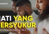 Hati Yang Bersyukur – Ustadz Abdullah Zaen, Lc., M.A.