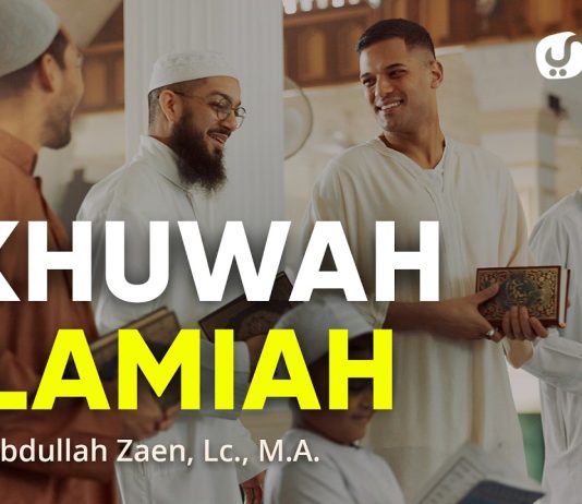 Kajian Islam: Ukhuwah Islamiyah – Ustadz Abdullah Zaen, Lc., M.A