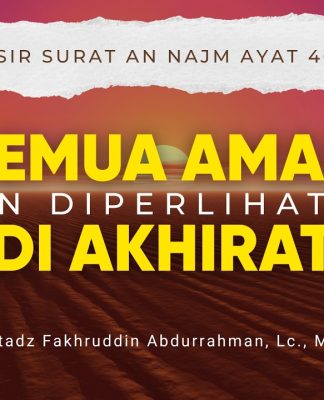 Tangisan dan Tawa Ada dalam Kuasa Allah – Tafsir An Najm 40-43 – Ustadz Fakhruddin, M.Pd.
