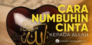 Cara Menumbuhkan Cinta Kepada Allah – Ustadz Jamaludin, Lc.
