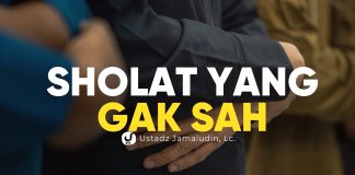Kesalahan yang Membuat Sholat Tidak Sah – Ustadz Jamaludin, Lc.