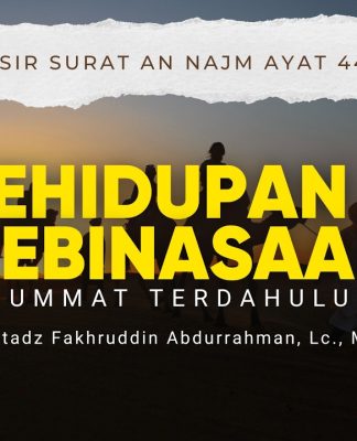 Renungan Tentang Kehidupan & Kebinasaan Umat Terdahulu. Tafsir Surat an Najm Ayat 44-52