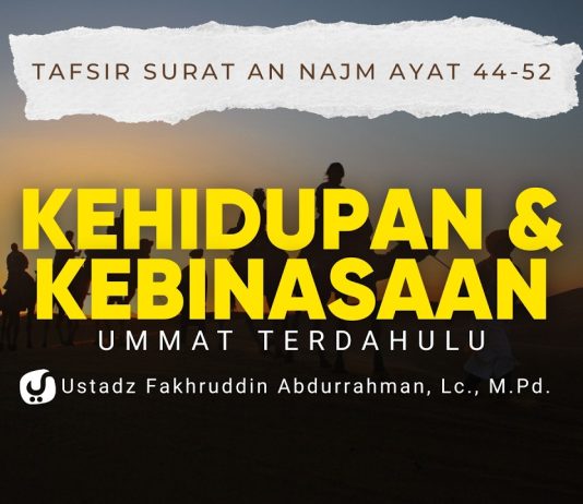 Renungan Tentang Kehidupan & Kebinasaan Umat Terdahulu. Tafsir Surat an Najm Ayat 44-52