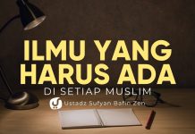 Ilmu yang Harus Ada pada Setiap Muslim – Ustadz Sufyan Bafin Zen