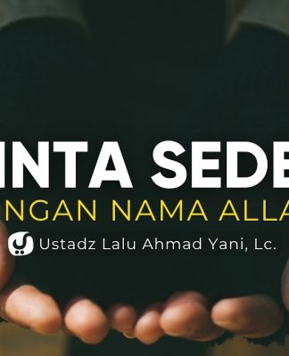 Saat Seseorang Meminta dengan Menyebut Nama Allah, Apa yg Harus Kita Lakukan? – Ust. Lalu Ahmad Yani