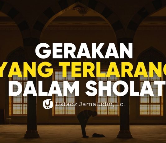 Gerakan-gerakan yang Dilarang dalam Sholat – Ustadz Jamaludin, Lc.