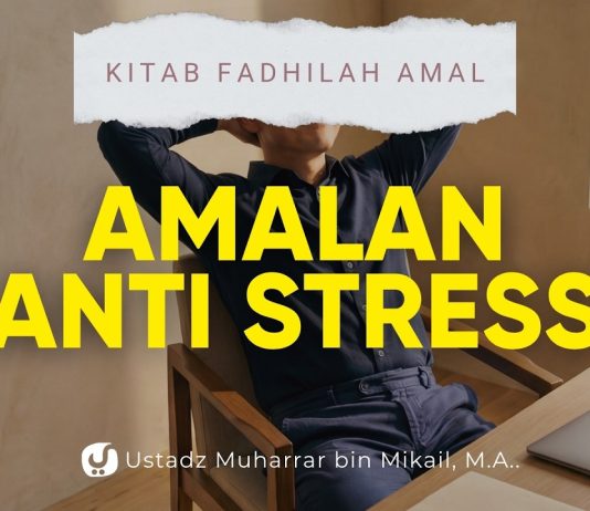 Amalan Anti Stres. Tenang di Segala Kondisi, Ini Cara Mendapatkannya! – Ust. Muharrar bin Mikail M.A