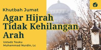 Khutbah Jumat: Agar Hijrah Tidak Kehilangan Arah – Ustadz Teuku Muhammad Nurdin, Lc