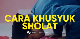 Cara Agar Khusyuk di Dalam sholat – Ustadz Jamaludin, Lc.