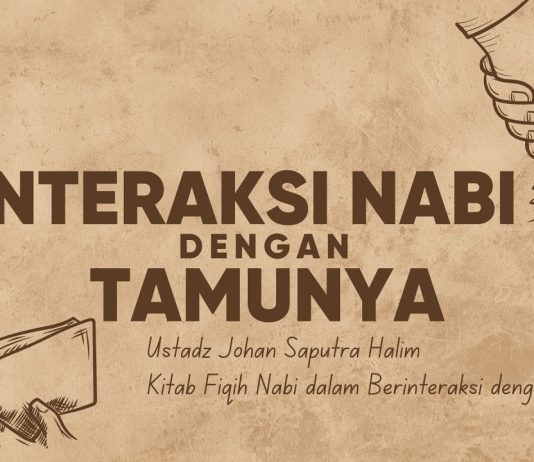 Interaksi Rasulullah kepada Tamu-tamunya – Ustadz Johan Saputra Halim, M.H.I.