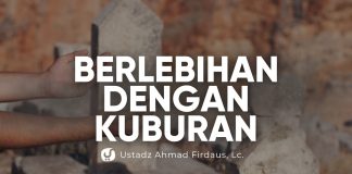 Akibat Berlebihan Mengagungkan Kuburan – Ustadz Ahmad Firdaus, Lc.