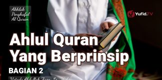 Ahlul Quran Yang Berprinsip (Bagian 2) – Ustadz Abdullah Zaen, Lc., M.A.