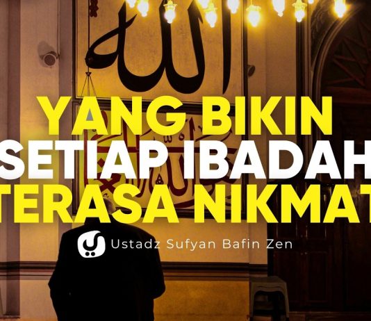 1 Hal yang Bikin Setiap Ibadah Terasa Nikmat – Ustadz Sufyan Bafin Zen