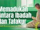 Amalan Hati #24: Memadukan Antara Ibadah dan Tafakur – Ustadz Abdullah Zaen, Lc., M.A.