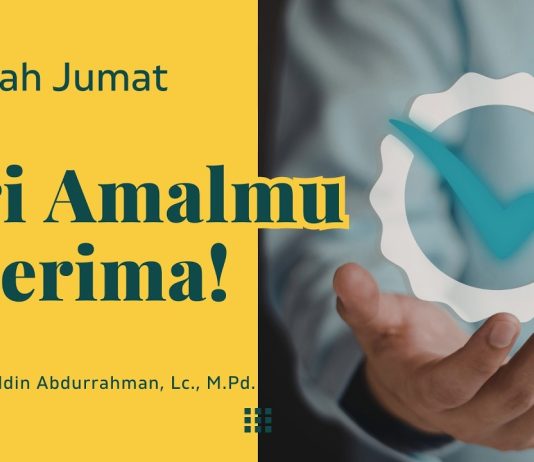 Cek Dirimu, Ini Ciri Amal Diterima Allah – Ustadz Fakhruddin Abdurrahman, Lc., M.Pd. – Khutbah Jumat