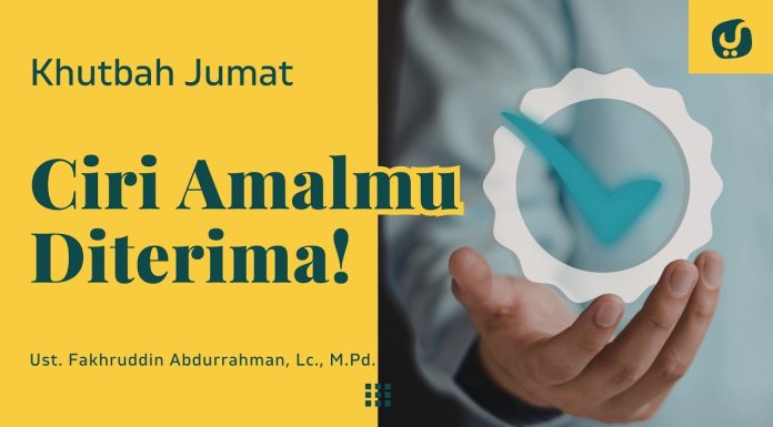 Cek Dirimu, Ini Ciri Amal Diterima Allah – Ustadz Fakhruddin Abdurrahman, Lc., M.Pd. – Khutbah Jumat