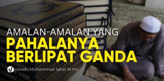 Amalan-amalan yang Pahalanya Berlipat Ganda – Ustadz Muhammad Iqbal, M.Pd.