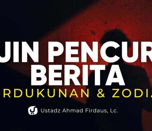 Jin Pencuri Berita, Dukun dan Zodiak – Ustadz Ahmad Firdaus, Lc.