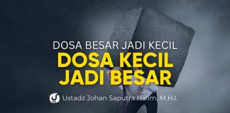 Hal yang Membuat Dosa Besar jadi Kecil dan Dosa Kecil jadi Besar – Ustadz Johan Saputra Halim M.H.I.