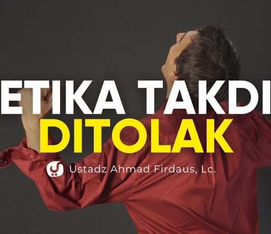 Bahaya Menolak Takdir Allah – Ustadz Ahmad Firdaus, Lc.