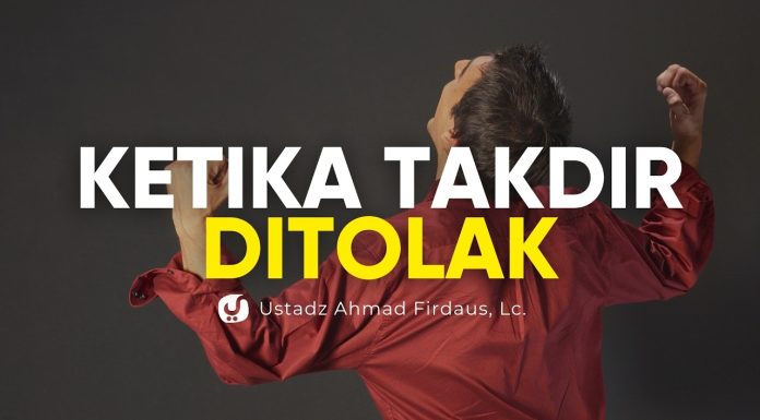 Bahaya Menolak Takdir Allah – Ustadz Ahmad Firdaus, Lc.