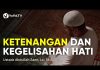 Kajian Islam: Ketenangan Dan Kegelisahan Hati – Ustadz Abdullah Zaen, Lc., M.A.