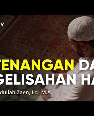 Kajian Islam: Ketenangan Dan Kegelisahan Hati – Ustadz Abdullah Zaen, Lc., M.A.
