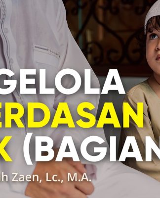 Mengelola Kecerdasan Anak (Bagian 3) – Ustadz Abdullah Zaen, Lc., M.A.