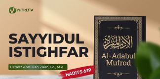 Kajian Hadits: Sayyidul Istighfar (Hadits 619) – Ustadz Abdullah Zaen, Lc., M.A.
