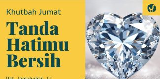 Tanda Hati yang Bersih – Ustadz Jamaludin, Lc. – Khutbah Jumat