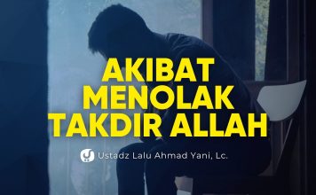 Akibatnya Jika Mengingkari Takdir Allah – Ustadz Lalu Ahmad Yani, Lc.