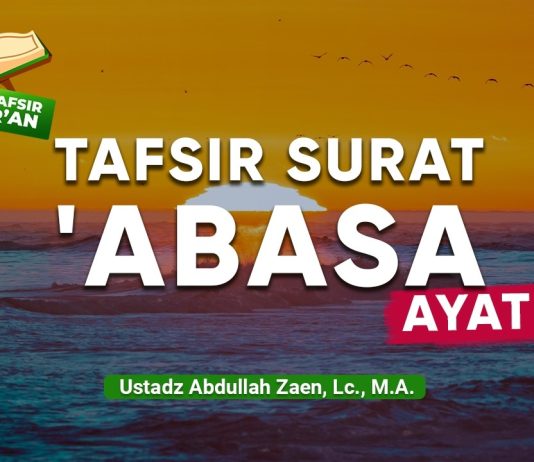 Kajian Tafsir Al-Qur’an: Tafsir Surat Abasa Ayat 19 – Ustadz Abdullah Zaen, Lc., M.A.