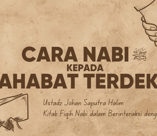 Sikap Rasulullah kepada Sahabat Terdekat Beliau – Ustadz Johan Saputra Halim, M.H.I.