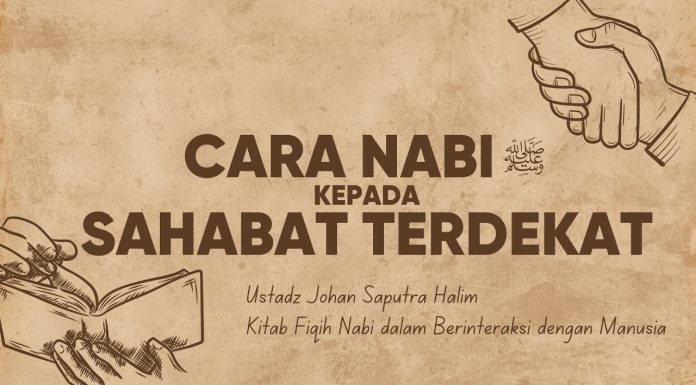 Sikap Rasulullah kepada Sahabat Terdekat Beliau – Ustadz Johan Saputra Halim, M.H.I.