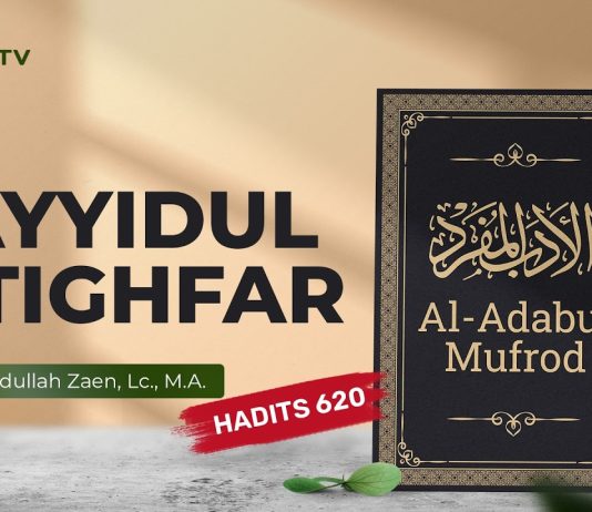 Kajian Hadits: Sayyidul Istighfar (Hadits 620) – Ustadz Abdullah Zaen, Lc., M.A.