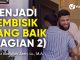 Kajian Islam: Menjadi Pembisik Yang Baik (Bagian 2) – Ustadz Abdullah Zaen, Lc., M.A.