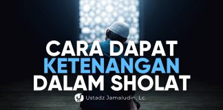 Cara Mendapatkan Ketenangan di Dalam Sholat – Ustadz Jamaludin, Lc.