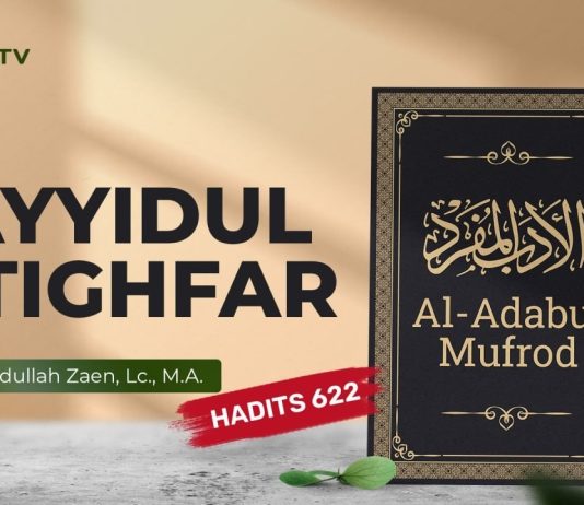 Kajian Hadits: Sayyidul Istighfar (Hadits 622) – Ustadz Abdullah Zaen, Lc., M.A.