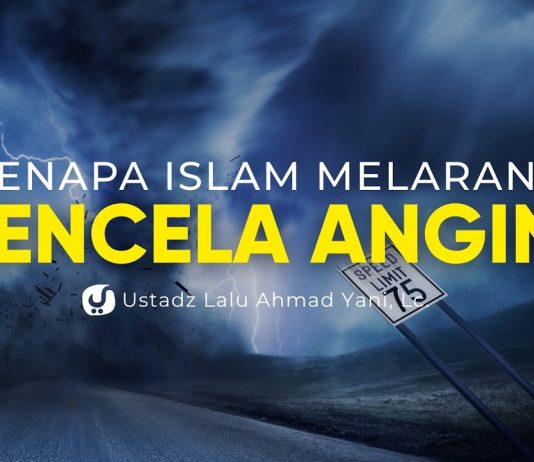 Kenapa Islam Melarang Mencela Angin? – Ustadz Lalu Ahmad Yani, Lc.